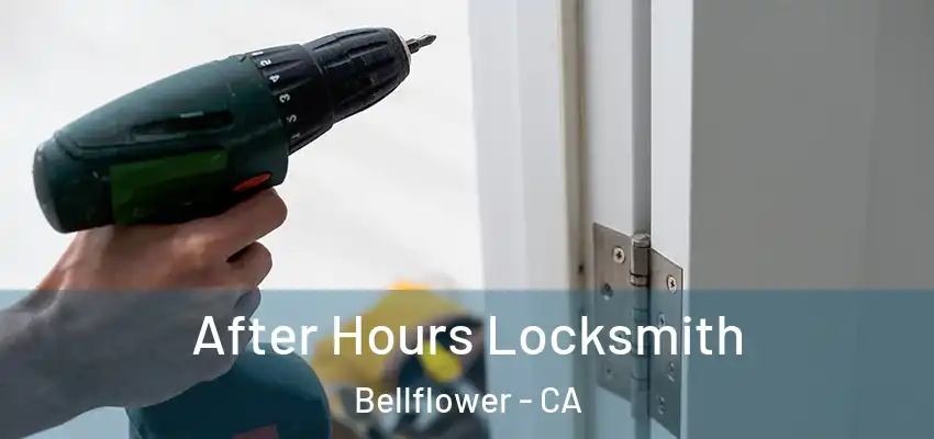 After Hours Locksmith Bellflower - CA