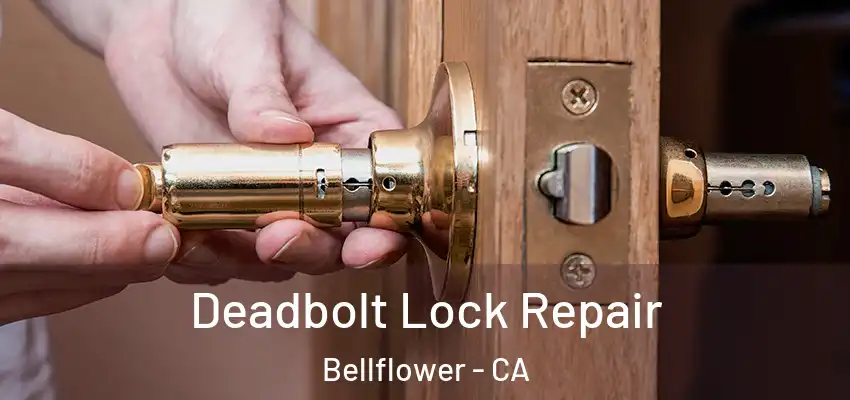  Deadbolt Lock Repair Bellflower - CA