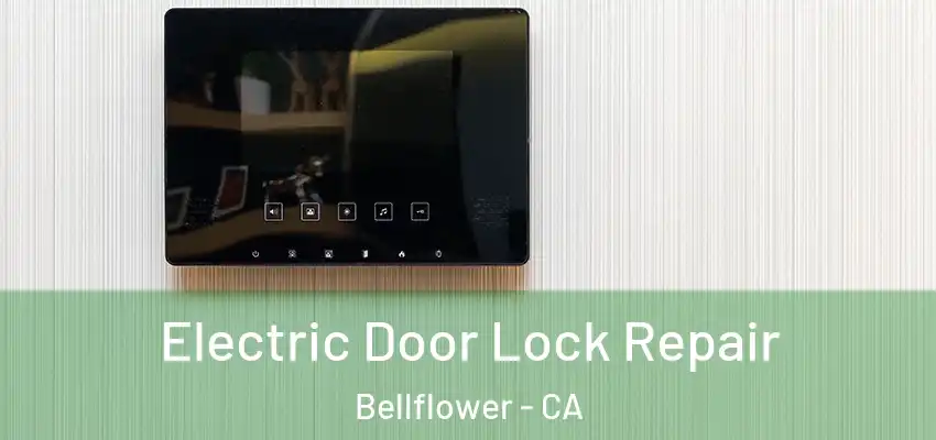  Electric Door Lock Repair Bellflower - CA