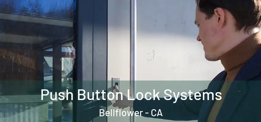 Push Button Lock Systems Bellflower - CA