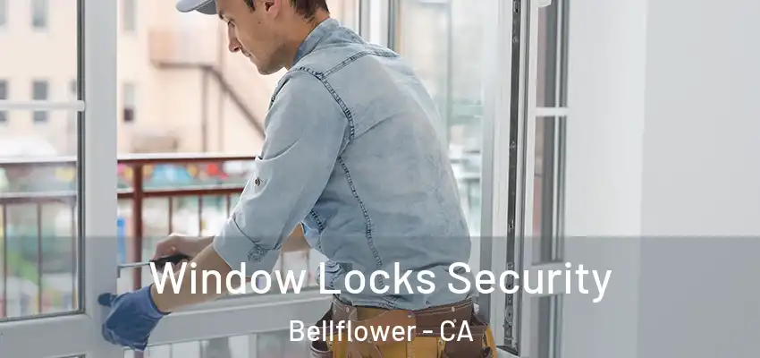 Window Locks Security Bellflower - CA